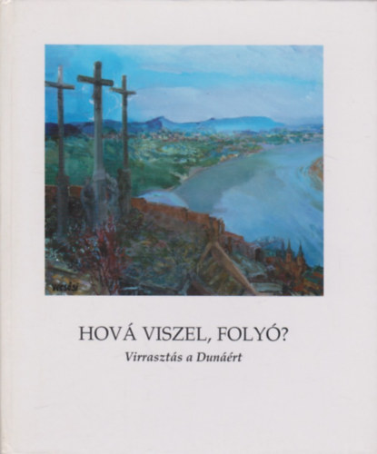 gh-Csori-Kiss D.- Tamsi-Utassy versei - Hov viszel foly? (Virraszts a Dunrt) Vecssi Sndor festmnyei