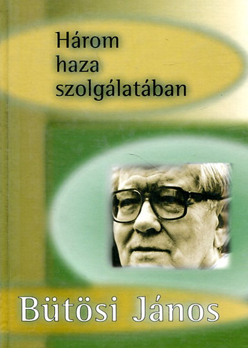 Dr. Btsi Jnos - Hrom haza szolglatban