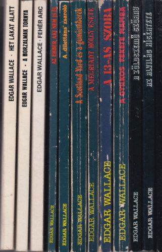 Edgar Wallace - 12 db. klasszikus krimi: Ht lakat alatt + A borzalmak tornya + Fehr arc + Az ember, aki nem is l + A "dilettns" zsarol + A Scotland Yard s a gumiemberek + A megriadt hlgy esete + A 13-as szoba + A gyilkos fekete mamba + A zldszem sz
