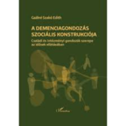 Ga�ln� Szab� Edith - A demenciagondoz�s szoci�lis konstrukci�ja