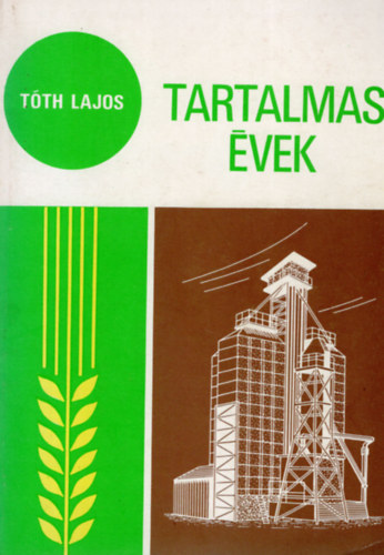 T�th Lajos - Tartalmas �vek - t�z �v az orosh�zi �j �let Tsz mindennapjaib�l
