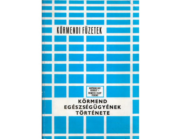 Kapronczay Károly-Remetei F.F. - Körmend egészségügyének története