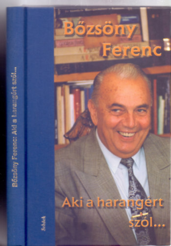 Bzsny Ferenc - Aki a harangrt szl...Azaz Harangsztl - a hangszrn t - harangszig / Avagy: Bzsny, azaz "mlyhang rchegysg a dumakanyarban" (Dediklt)