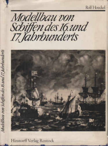 Rolf Hoeckel - Modellbau von Schiffen des 16. und 17. Jahrhunderts