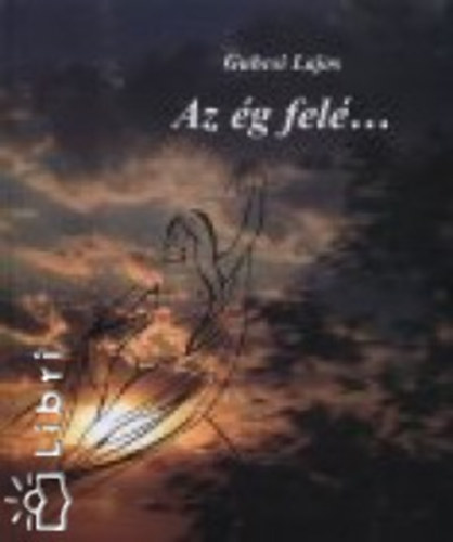 Gubcsi Lajos - Az �g fel�...