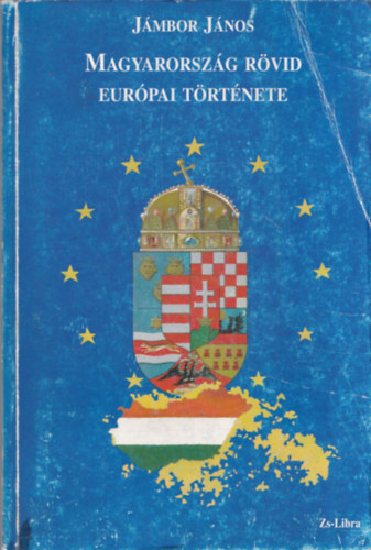 Jámbor János - Magyarország rövid európai története