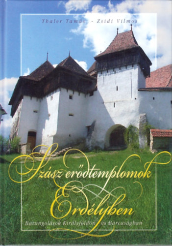 Thaler Tam�s; Zsidi Vilmos - Sz�sz er�dtemplomok Erd�lyben (Barangol�sok Kir�lyf�ld�n �s B�rcas�gban)
