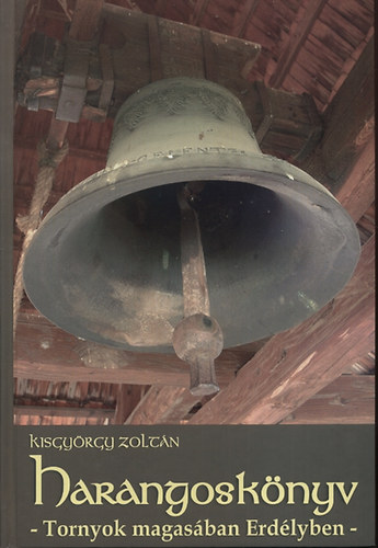 Kisgy�rgy Zolt�n - Harangosk�nyv - Tornyok magas�ban Erd�lyben