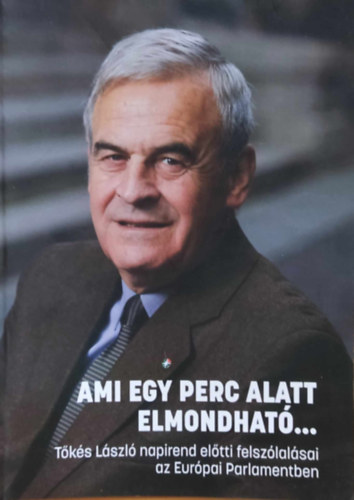 Ami egy perc alatt elmondhat�... T�k�s L�szl� napirend el�tti felsz�lal�sai az Eur�pai Parlamentben