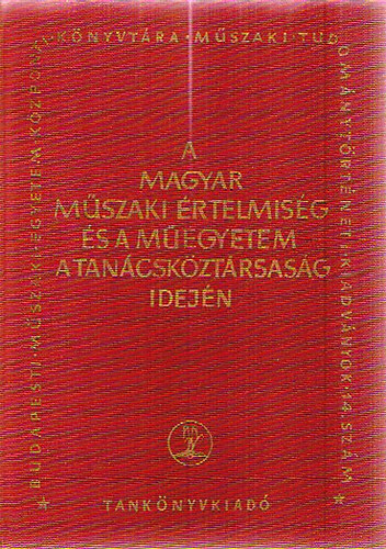 Devics-K�rolyi- Z�dor - A magyar m�szaki �rtelmis�g �s a M�egyetem a Tan�csk�zt�rsas�g idej�n