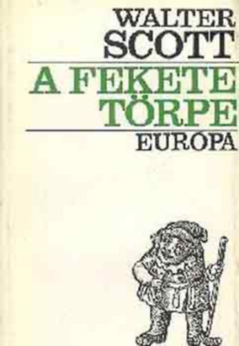Udvarhelyi Hanna Takács Ferenc Vajda Gábor Donga György - A fekete törpe A Canongate-i krónikák bevezetője,A fa asszonya, A két hajcsár, A fekete törpe, A szerző jegyzetei