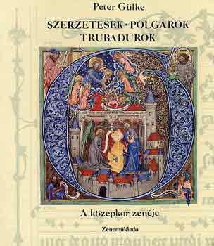 Peter Glke - Szerzetesek, polgrok, trubadrok: A kzpkor zenje