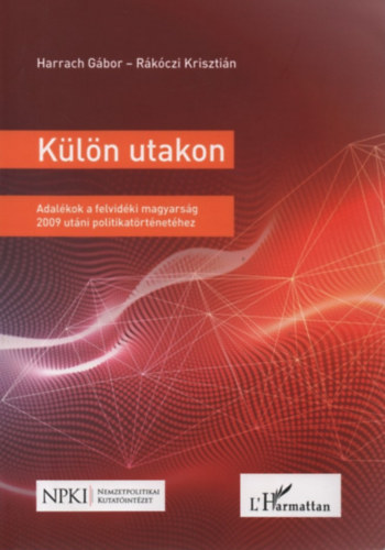 Harrach Gbor, Rkczi Krisztin - Kln utakon - Adalkok a felvidki magyarsg 2009 utni politikatrtnethez