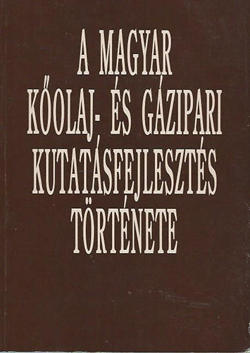 Kassai Lajos (szerk.) - A magyar kőolaj- és gázipari kutatásfejlesztés története