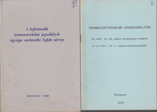 Termszetvdelmi jogszablyok (Az 1961. vi 18. szm trvnyerej rendelet, A 12/1971./IV.1/szm kormnyrendelet) + A legfontosabb termszetvdelmi jogszablyok egysges szerkezetbe foglalt szvege (2 db)