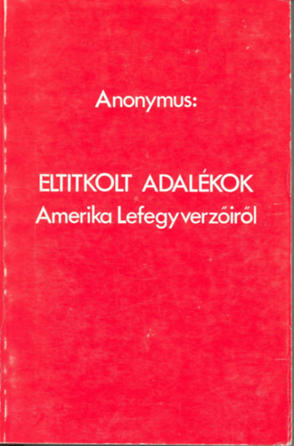 Anonymus - Eltitkolt adalkok - Amerika lefegyverzirl