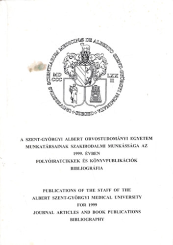 Nemesvri Zoltnn, Papp Kornlia, Zsig Ildik - 1999 SZOTE bibliogrfia I. A Szent-Gyrgyi Albert Orvostudomnyi Egyetem munkatrsainak szakirodalmi munkssga az 1999. vben - Folyiratcikkek s knyvpublikcik bibliogrfia