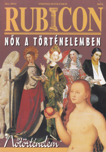 Rcz rpd (fszerk.) - Rubicon (trtnelmi magazin) 2001/6.  - Nk a trtnelemben