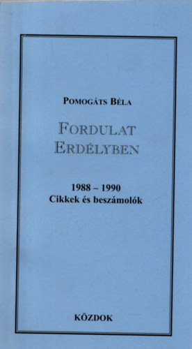 Pomogts Bla - Fordulat Erdlyben 1988-1990 (Cikkek s beszmolk)