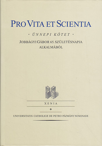 Tattay Levente; Pogcss Anett; Molnr Sarolta - Pro Vita et Scientia - nnepi ktet Jobbgyi Gbor 65. szletsnapja alkalmbl