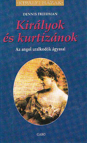 Dennis Friedman - Kir�lyok �s kurtiz�nok