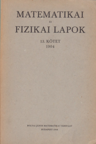 Kvesligethy Rad - Rados Gusztv (szerk.) - Matematikai s fizikai lapok 13. ktet (1904)