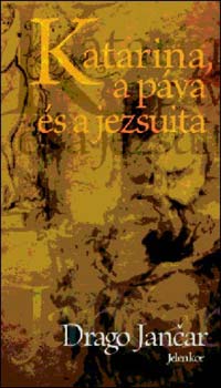 Drago Jancar - Katarina, a páva és a jezsuita