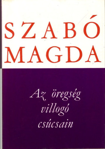 Szabó Magda - Az öregség villogó csúcsain (Szabó Magda műfordításai)