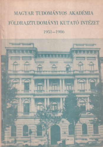 Marosi Sndor (szerkesztette) - Magyar Tudomnyos Akadmia Fldrajztudomnyi Kutat Intzet 1951-1986
