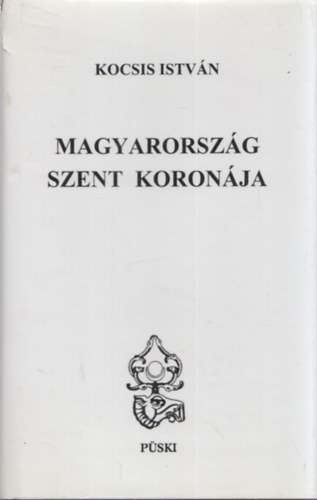 Kocsis Istvn - Magyarorszg Szent Koronja (3., tdolgozott s bvtett kiads)