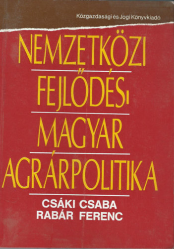 Cski Csaba; Rabr Ferenc - Nemzetkzi fejlds - magyar agrrpolitika (Egy mezgazdasgi vilgmodell tanulsgai)