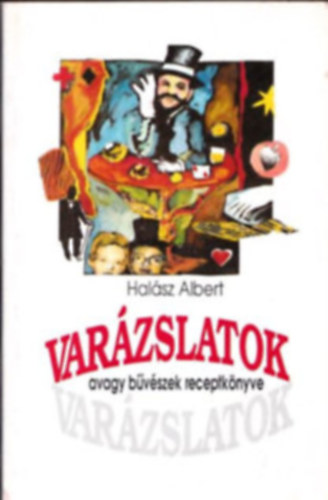 Halsz Albert - Varzslatok, avagy bvszek receptknyve