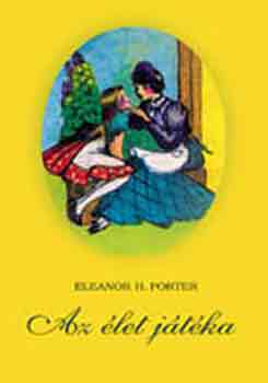 Eleanor H. Porter - Az let jtka