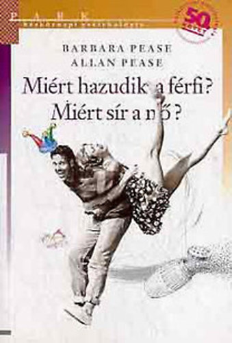 Allan & Barbara Pease - Miért hazudik a férfi? Miért sír a nő? (Hétköznapi pszichológia)