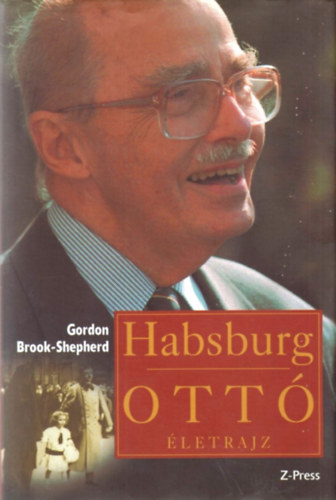 Gordon Brook-Shepherd - Habsburg Ott - letrajz