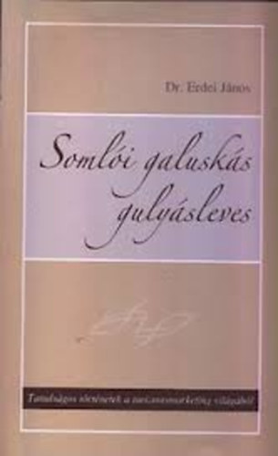 Dr. Erdei Jnos - Somli galusks gulysleves - Tanulsgos trtnetek a turizmusmarketing vilgbl (dediklt)