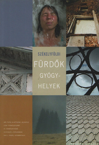J�nosi Csaba; P�ter �va; Herczeg �gnes; Potozky L�szl�; K�ll� Mikl�s; Kolumb�n G�bor; Unger Zolt�n; Soml�si Lajos; J�nosi Kincs� - Sz�kelyf�ldi f�rd�k, gy�gyhelyek