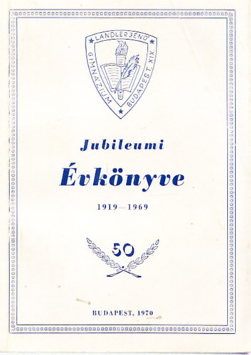 Rozsnyai Istvnn (szerk.) - Landler Jen Gimnzium jubileumi vknyve - Az iskola fennllsnak 50. vben