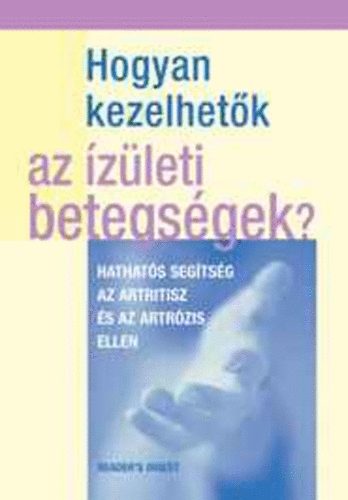 Rachel Warren Chadd - Kate Harris, Ford.: Kiss Gbor, Dr. Lakatos Tams (lektor) - Hogyan kezelhetk az zleti betegsgek? - Hathats segtsg az artritisz s az artrzis ellen
