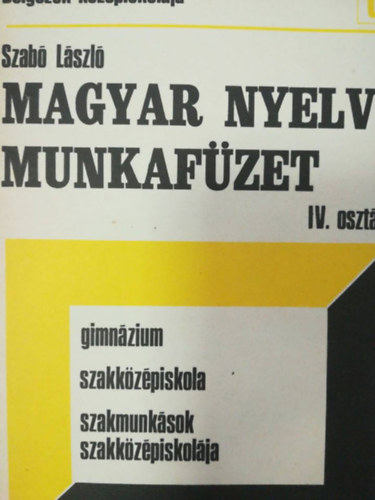 Szab Lszl - Magyar nyelvi munkafzet IV. osztly - Dolgozk kzpiskolja