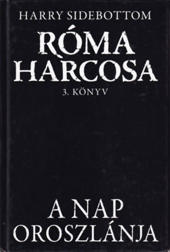 Harry Sidebottom - Rma harcosa - A Nap oroszlnja - 3. knyv