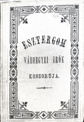 Zelliger Alajos - Esztergom-vármegyei irók... koszorúja