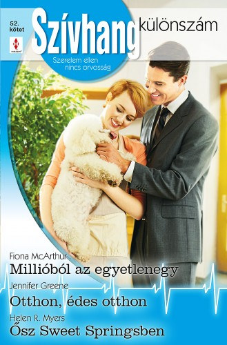 Fiona McArthur, Jennifer Greene, Helen R. Myers - Szvhang klnszm 52. ktet - Millibl az egyetlenegy; Otthon, des otthon; sz Sweet Springsben