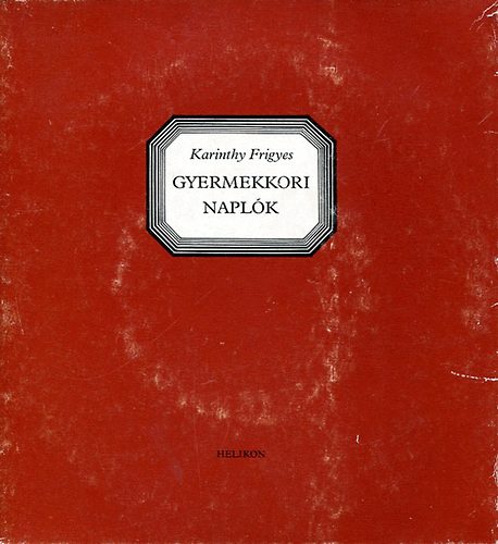Karinthy Frigyes - Gyermekkori napl�k I-III. 1898-1899, 1899-1900.- reprint