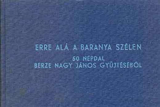 Berze Nagy Jnos - Erre al a Baranya szln (50 npdal)