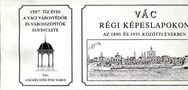 Vci Vrosvdk Egyeslete - Vc rgi kpeslapokon az 1890. s 1935. kztti vekben