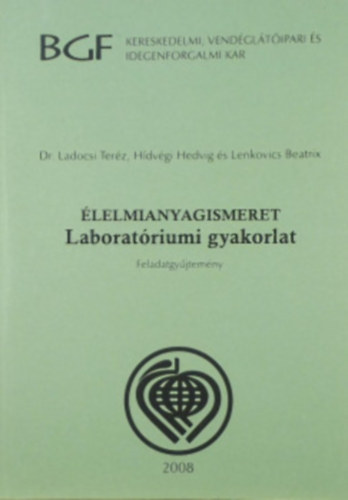 Ladocsi Ter�z dr., H�dv�gi Hedvig, Lenkovics Beatrix - �lelmianyagismeret - Laborat�riumi gyakorlatok