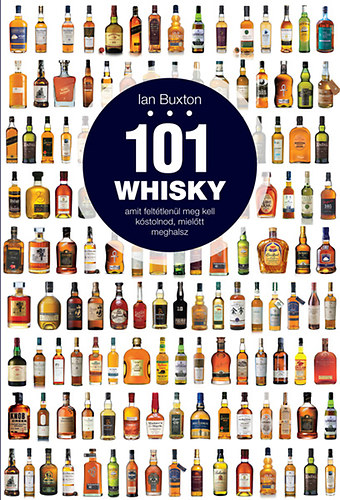 Ian Buxton - 101 whisky, amit felt�tlen�l meg kell k�stolnod, miel�tt meghalsz