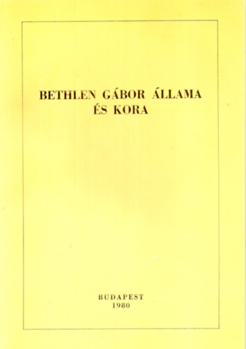 Kovcs Klmn (szerk.) - Bethlen Gbor llama s kora (Bethlen bibliogrfia 1613-1980)