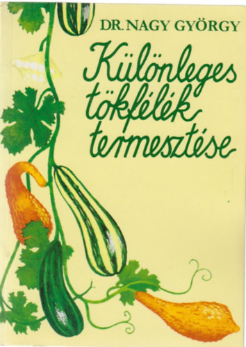 Dr. Nagy György - Különleges tökfélék termesztése
